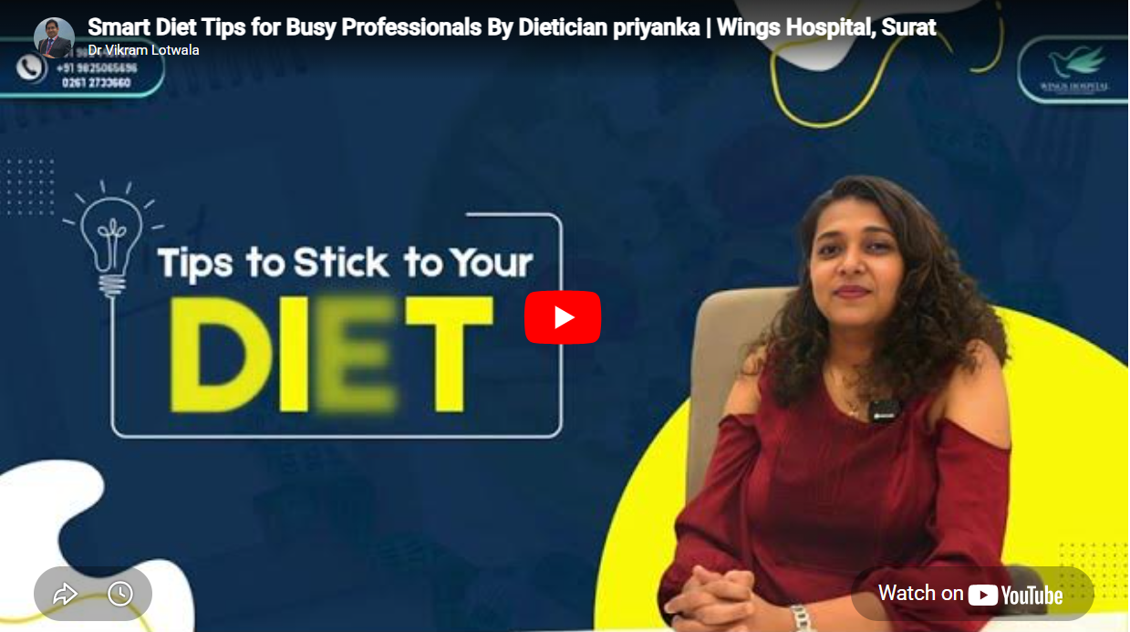 Smart Diet Tips for Busy Professionals By Dietician priyanka Wings Hospital, Surat